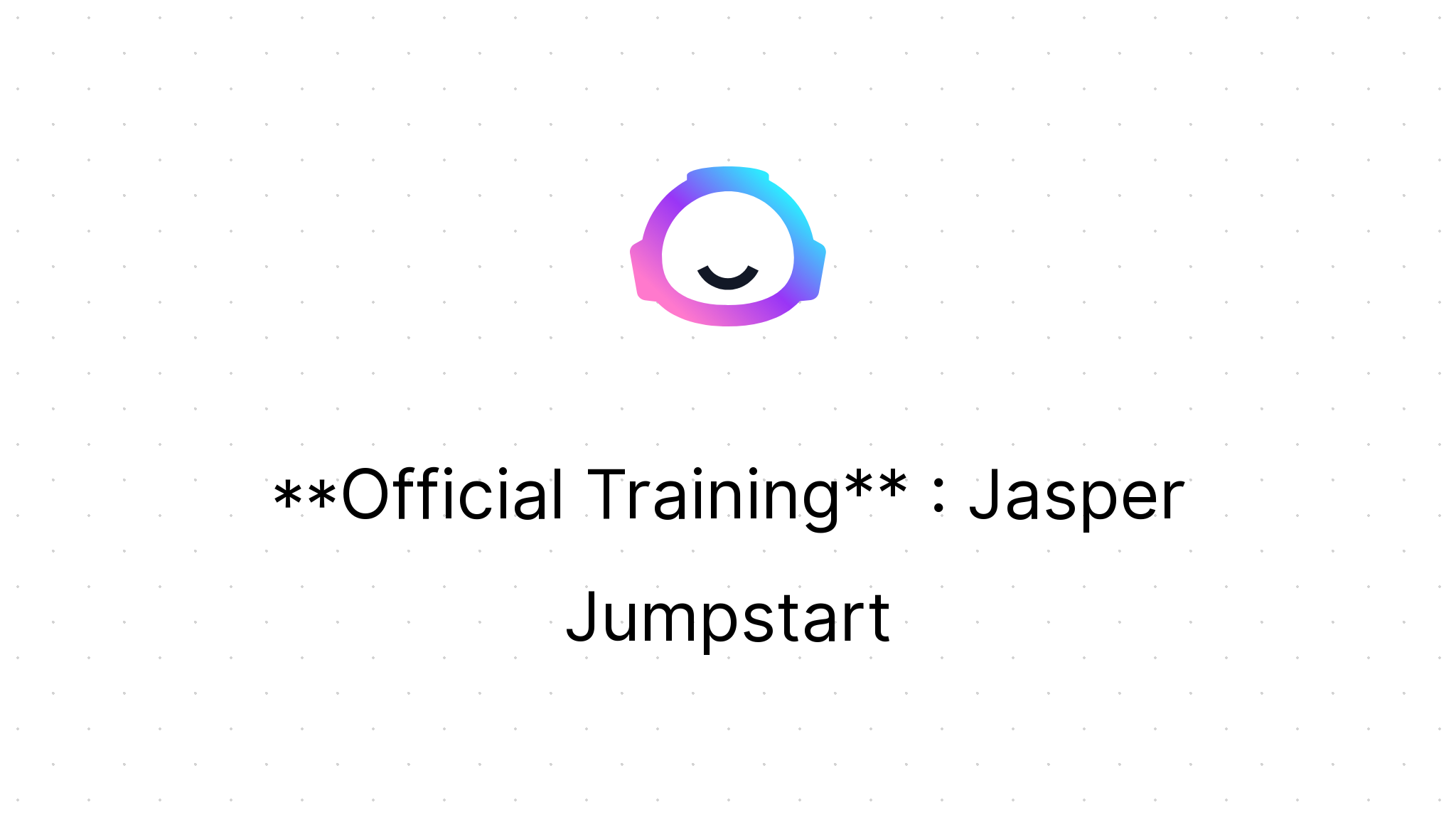 Jasper Jumpstart - Jasper Bootcamp